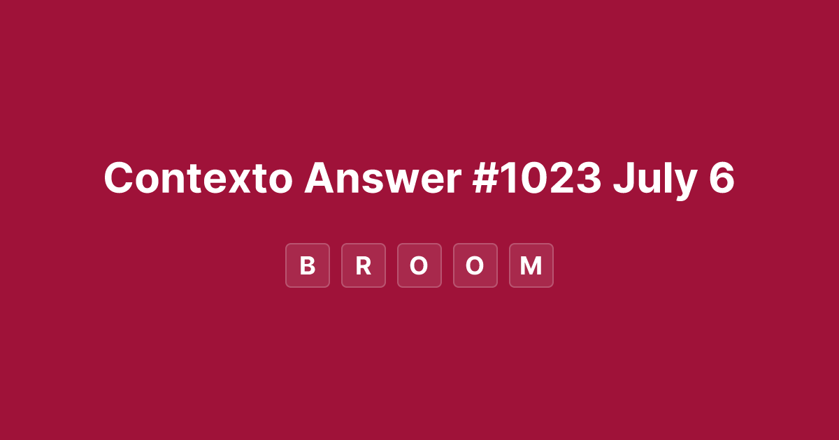 Contexto Answer #1023 July 6